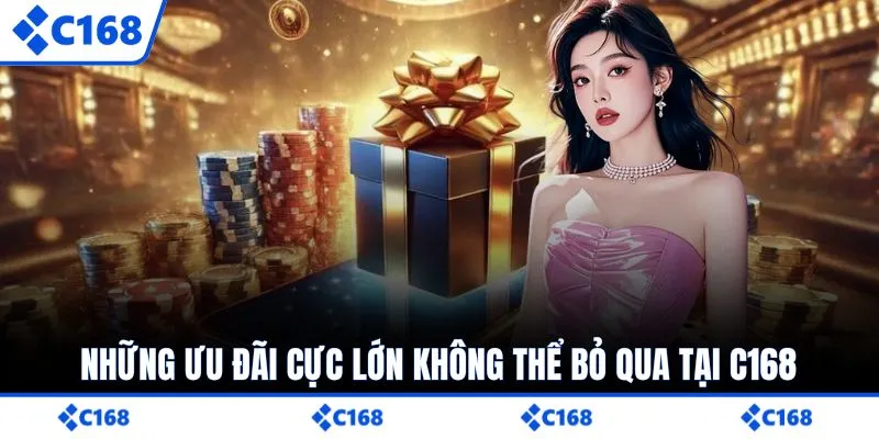 Những ưu đãi cực lớn không thể bỏ qua tại C168